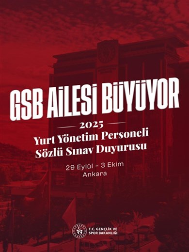 GSB Ailemiz Büyümeye Devam Ediyor! 2025 Yurt Yönetim Personeli Sözlü Sınavı başlıyor. Yer:Ankara Tarih:29 Eylül-3 Ekim